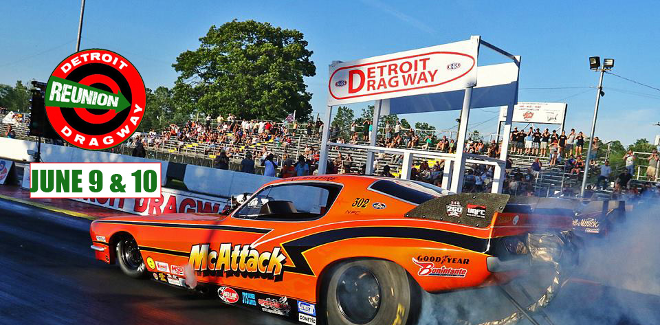 DETROIT DRAGWAY REUNION JUNE 9 – 10TH!